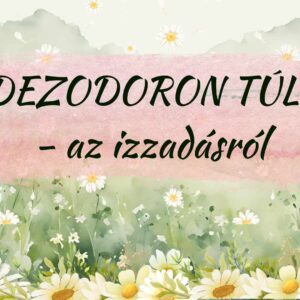 Dezodoron túl - az izzadásról