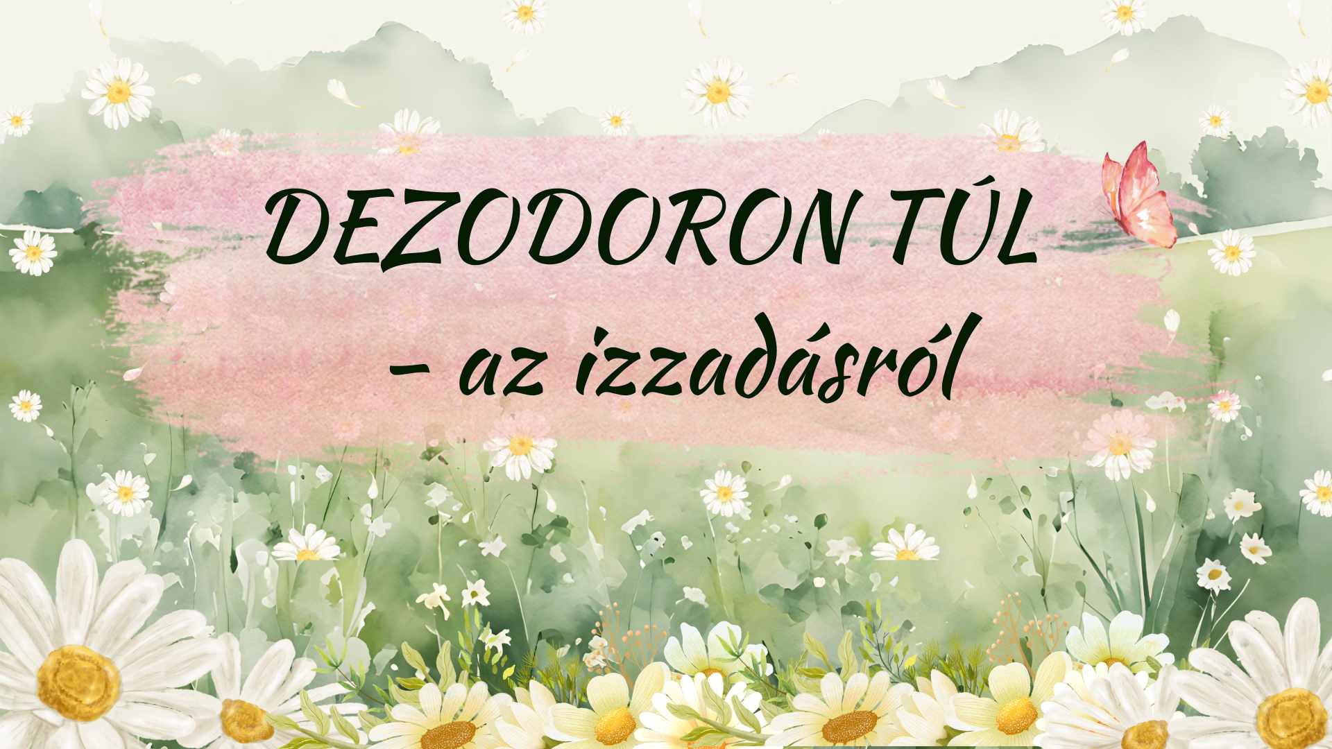 Dezodoron túl - az izzadásról